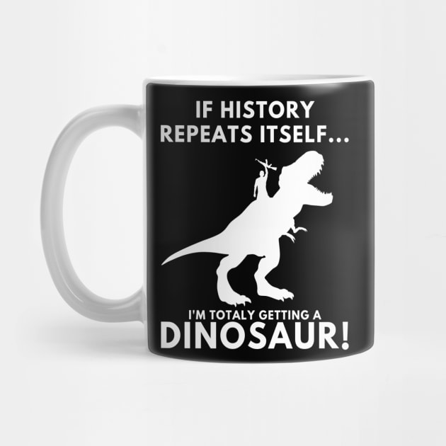 If History Repeats Itself, I'm Totally Getting A Dinosaur! by PsychoDynamics